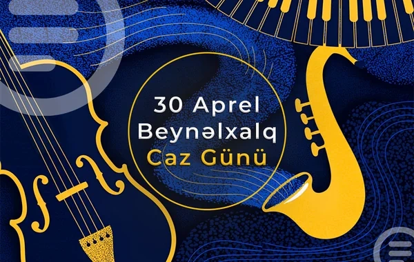 Bu gün Beynəlxalq Caz Günüdür - VİDEO