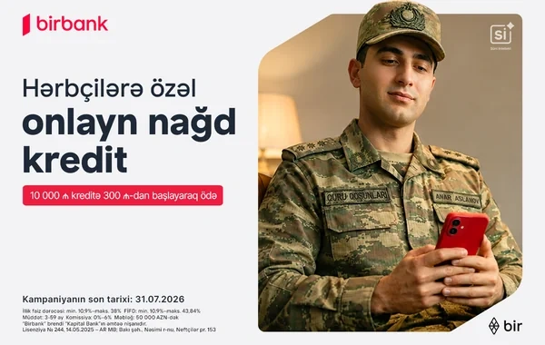 "Birbank"dan hərbçilərə özəl sərfəli kredit təklifi: Hər 10 000 AZN kreditə aylıq 300 AZN-dən başlayan ödəniş