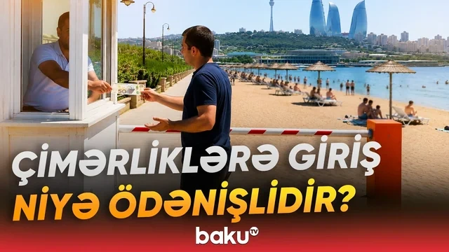 Azərbaycanda 90-a yaxın çimərlik var, cəmi yeddisi ödənişsizdir - Paytaxt sakinlərindən ŞİKAYƏT - VİDEO