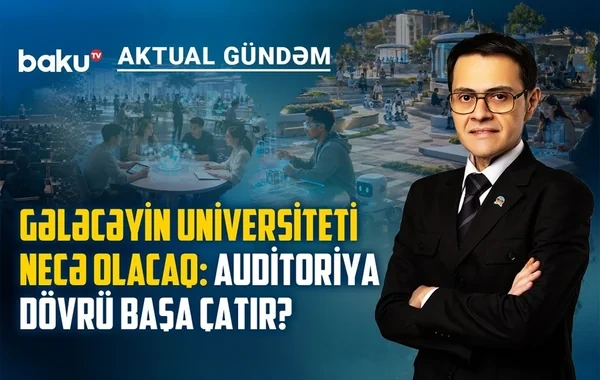 Universitet, dövlət və biznes birləşmədən rəqəmsal transformasiya mümkündür? - VİDEO