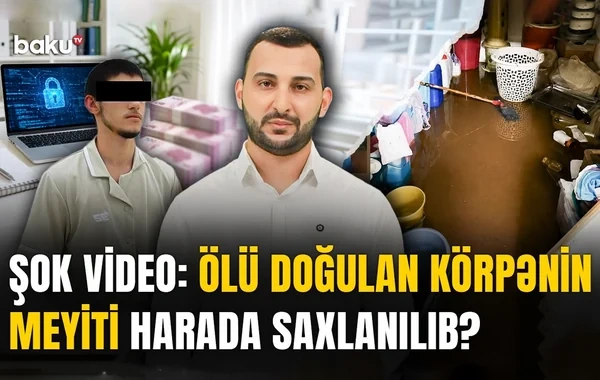 Ölü doğulan körpənin meyitinin zirzəmiyə qoyulması klinikalarda etik normalarla bağlı hansı sualları doğurur? - VİDEO