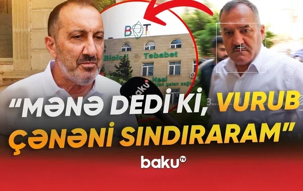 Bakıda klinikadakı qalmaqal böyüyür: "Mənə dedi ki, vurub çənəni sındıraram" - VİDEO