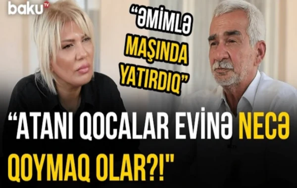 Maştağalı ağsaqqal: "Atamın yanında uşağımı qucağıma götürməmişəm" - VİDEO