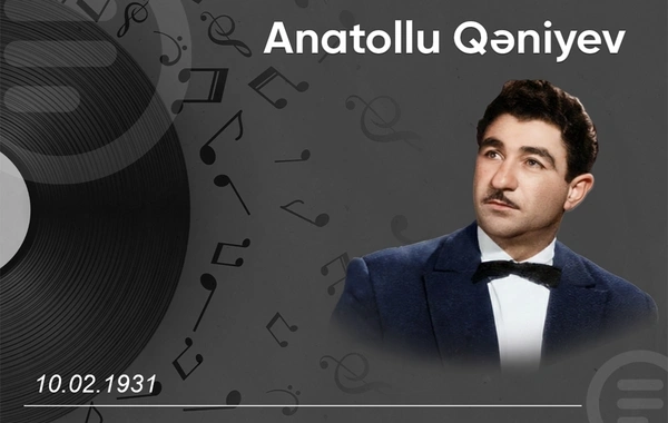 "Gözlərin həmdəm olur, gözündə min qəm olur..." - Anatollu Qəniyevin doğum günüdür
