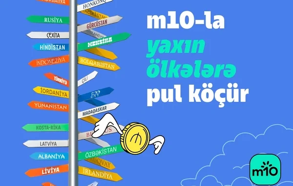 "m10" ilə 140-dan çox ölkəyə anında beynəlxalq pul köçürmələri - sürətli, birbaşa, komissiyasız