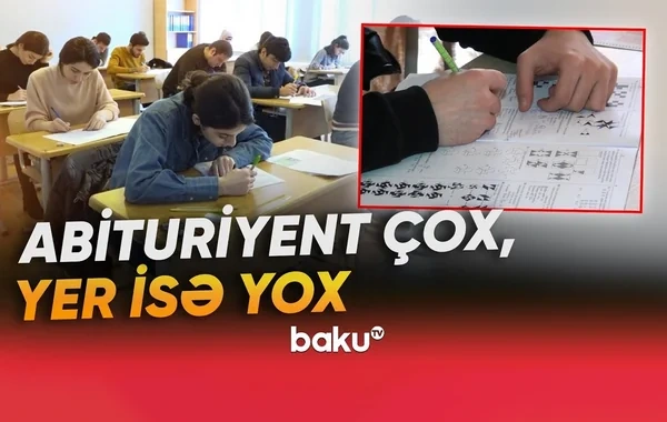Universitetə qəbulda gərginlik: Plan yerləri niyə azdır? - VİDEO