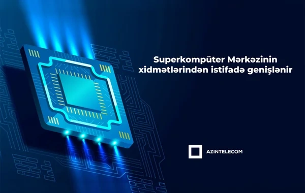 "AzInTelecom"un superkompüter infrastrukturundan istifadə genişlənir