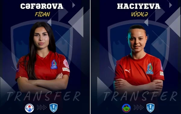 Azərbaycan millisinin üzvləri Fidan Cəfərova və Vüsalə Hacıyevanın yeni klubu müəyyənləşib