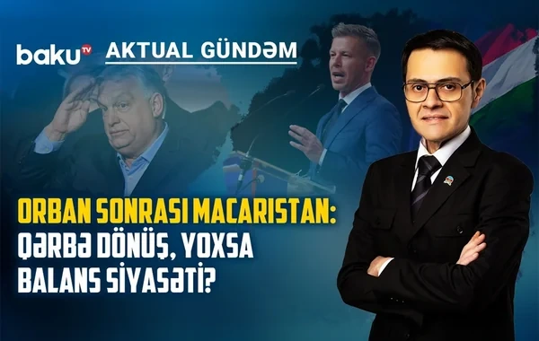 Orbanın məğlubiyyəti Ukrayna üçün yeni mərhələ deməkdir? - VİDEO