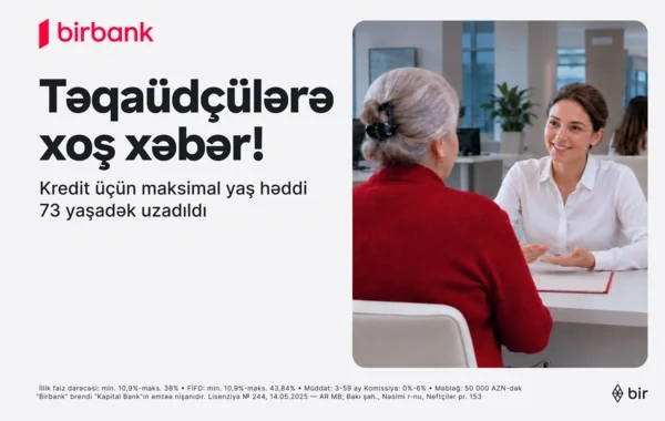 "Birbank"dan yenilik: 73 yaşadək təqaüdçülər kredit əldə edə biləcəklər
