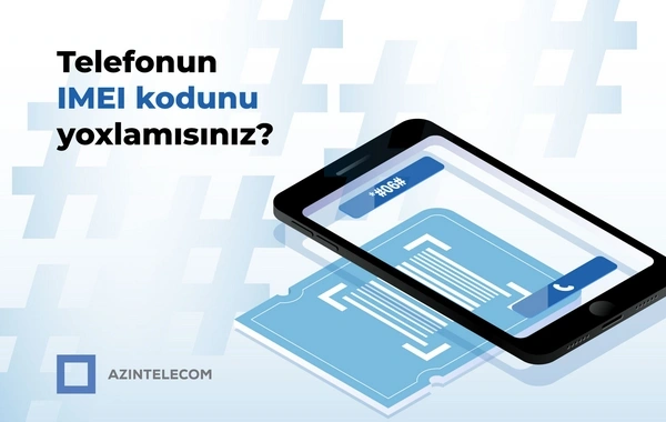 "AzInTelecom" tərəfindən 58 mindən çox IMEI koda "klon" statusu verilib