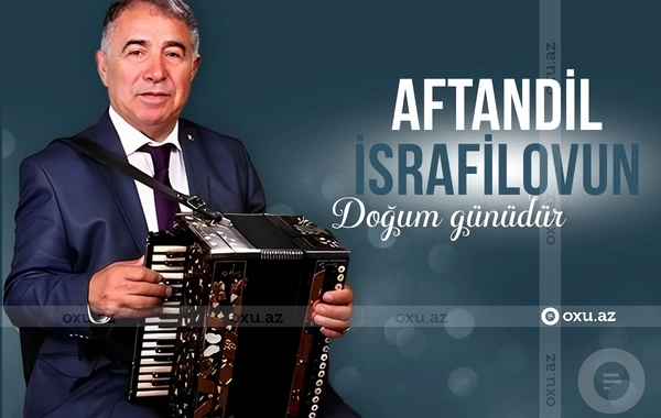 Azərbaycanın Xalq artisti Aftandil İsrafilovun doğum günüdür