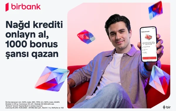 "Birbank"dan onlayn nağd kredit rəsmiləşdirin, 1000 bonus qazanmaq şansı əldə edin