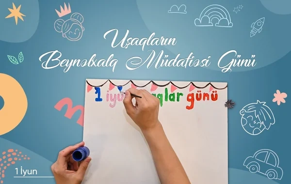 İyunun 1-i Uşaqların Beynəlxalq Müdafiəsi Günüdür