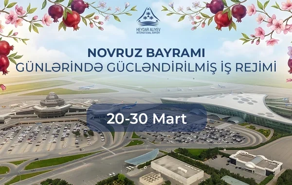 Bakı aeroportu Novruz bayramı günlərində gücləndirilmiş rejimdə fəaliyyət göstərəcək