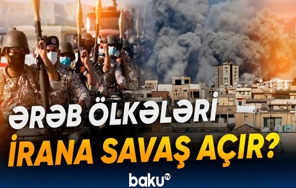 "İran böyük səhvə yol verdi" - Regionu ərəb-fars müharibəsi gözləyir? - VİDEO