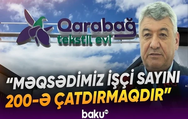 "Məqsədimiz işçi sayını 200 nəfərə çatdırmaqdır" - Xocalıda Prezidentin açılışını etdiyi tekstil müəssisəsindən REPORTAJ - VİDEO
