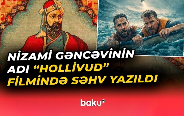 Hollivud filmində böyük yanlışlıq: Nizami Gəncəvi ilə bağlı səhv düzəldiləcək?