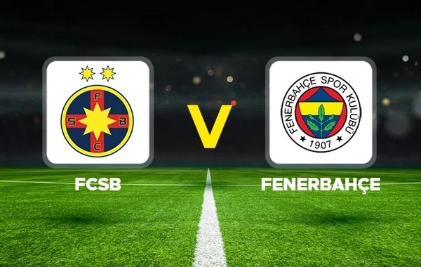 UEFA Avropa Liqası: FCSB "Fənərbağça"ya qarşı