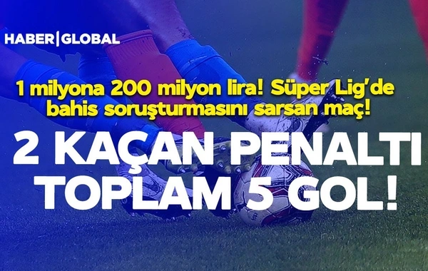 "Haber Global": "1 milyon lirəyə qarşı 200 milyon - Superliqada mərc oyunları üzrə istintaqı sarsıdan matç"