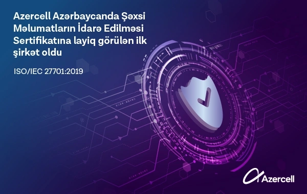 "Azercell" Azərbaycanda ISO/IEC 27701:2019 beynəlxalq sertifikatını əldə edən ilk şirkət oldu