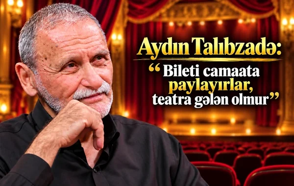 Əməkdar incəsənət xadimi: "Teatrda seviləcək şəxsiyyətlər yoxdur" - Foto/Video