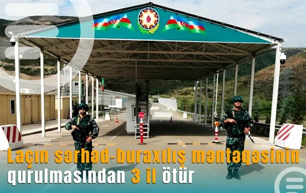 "Laçın" sərhəd-buraxılış məntəqəsinin qurulmasından üç il ötür
