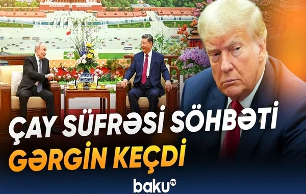 Çay süfrəsində ağır söhbət: Vladimir Putin və Si Cinpin nəyi müzakirə ediblər? - VİDEO