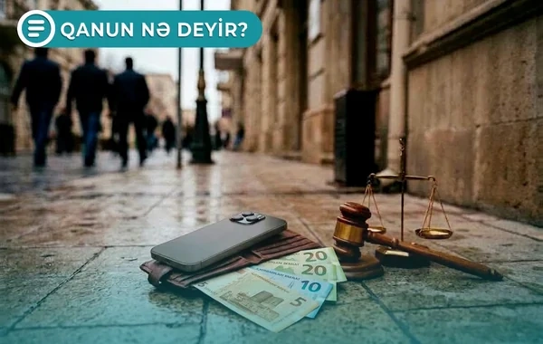 Küçədə tapılan 55 manatdan bahalı əşyanı məhkəməsiz özəlləşdirə bilməzsiniz - Qanun nə deyir? -Video