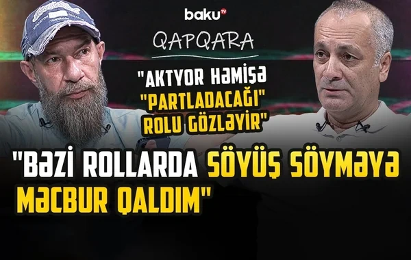 Əməkdar artist özünə qadağa qoyub: "Bu cür rollarda çəkilməyəcəyəm" - VİDEO