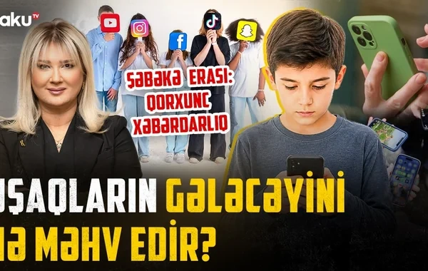Smartfonlar uşaqlar üçün görünməyən təhlükəyə çevrilib - VİDEO