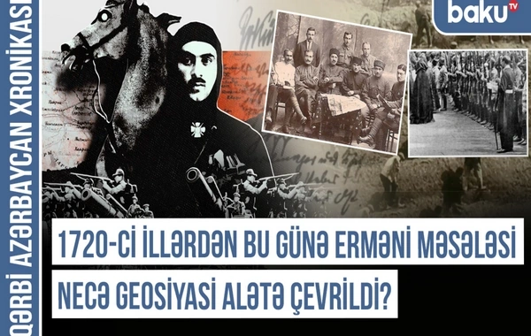 Qərbi Azərbaycan Xronikası: Erməni layihəsini Vatikan və Çar Rusiyası formalaşdırıb