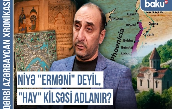 Qərbi Azərbaycan Xronikası: "Hay etnogenezi mifdir və süni tarixi prosesdir"
