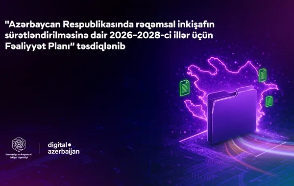 "Rəqəmsal inkişafın sürətləndirilməsinə dair 2026–2028-ci illər üçün Fəaliyyət Planı" təsdiqlənib