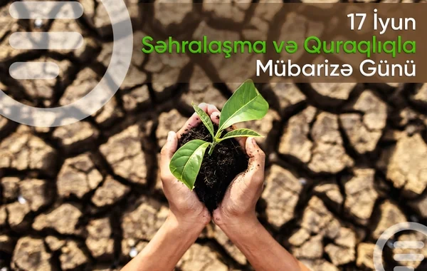 Bu gün Ümumdünya Səhralaşma və Quraqlıqla Mübarizə Günüdür
