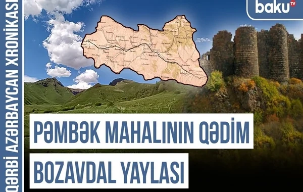 Qərbi Azərbaycan Xronikası: Boğutlu, Bozabdal, Bozavdal yaylası - Türk tarixinin izi