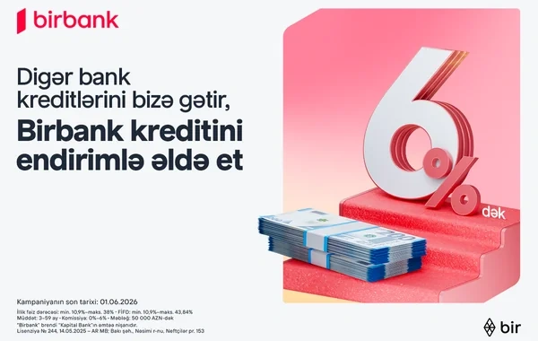 "Kreditinizi" "Birbank"a gətirin, 6%-dək endirim qazanın