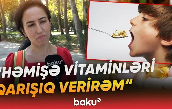 Həkim göstərişi olmadan uşaqlara vitamin verməyin hansı təhlükələri var? - VİDEO