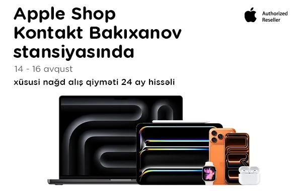"Kontakt"ın "Bakıxanov stansiyası" mağazasında növbəti "Apple Shop" - 3 GÜNLÜK ÖZƏL FÜRSƏT