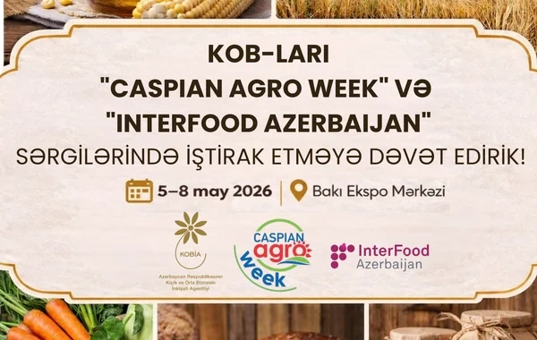 "Caspian Agro Week" və "InterFood Azerbaijan" sərgilərində məhsul və xidmətlərini təqdim etmək istəyən KOB-ların nəzərinə