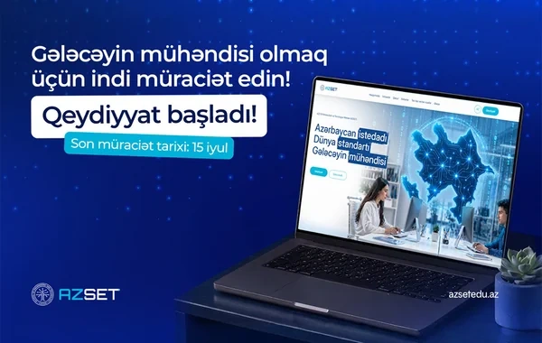 AZSET proqramına qeydiyyat başladı: gələcəyin mühəndisləri üçün yeni imkan