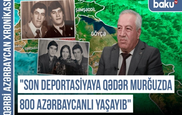 Qərbi Azərbaycan Xronikası: "Son deportasiyaya qədər Murğuzda 800 azərbaycanlı yaşayıb"
