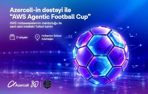 "Azercell"in dəstəyi ilə Bakıda "AWS Agentic Football Cup" - süni intellekt komandaları arasında virtual futbol turniri keçiriləcək