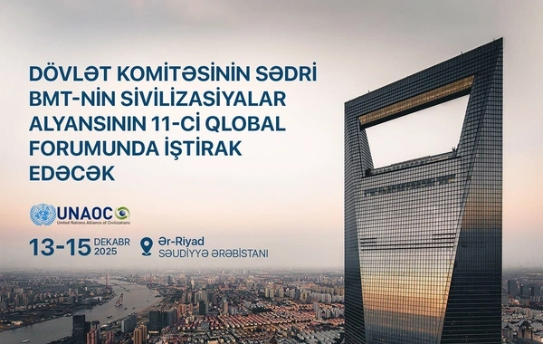 Komitə sədri BMT-nin Sivilizasiyalar Alyansının 11-ci Qlobal Forumunda iştirak edəcək