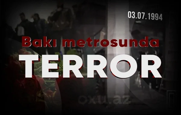 Bakı metrosunda baş verən terror aktının ildönümüdür