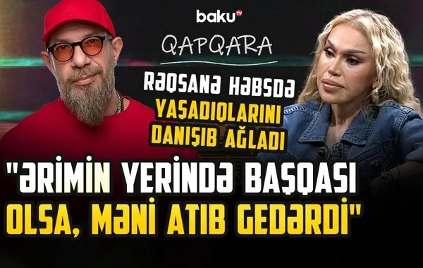 Rəqsanə həbsxana xatirəsini danışdı: "Hər gün yanıma dörd sərçə gəlirdi" - VİDEO
