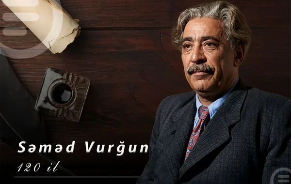 Səməd Vurğunun 120 illik yubileyi qeyd ediləcək