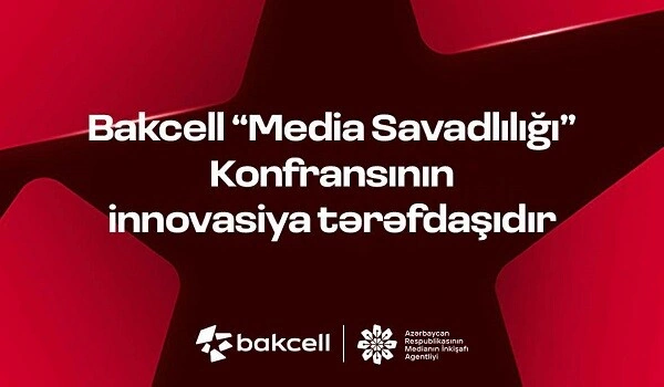Bakcell Media Savadlılığı Konfransının innovasiya tərəfdaşıdır