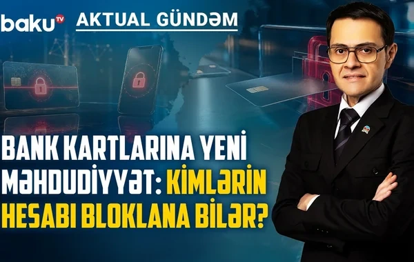 Bank kartlarına YENİ MƏHDUDİYYƏT: Kimlərin hesabı bloklana bilər? - VİDEO