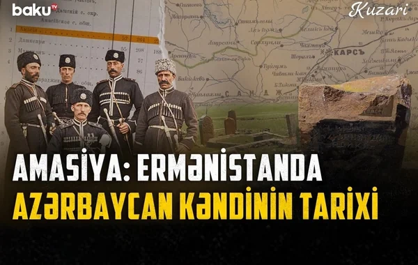 Qərbi Azərbaycanın yaddaş yerləri: Amasiya kəndinin tarixi və arxiv faktları - Foto/Video